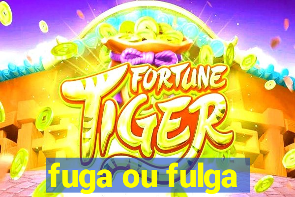 fuga ou fulga